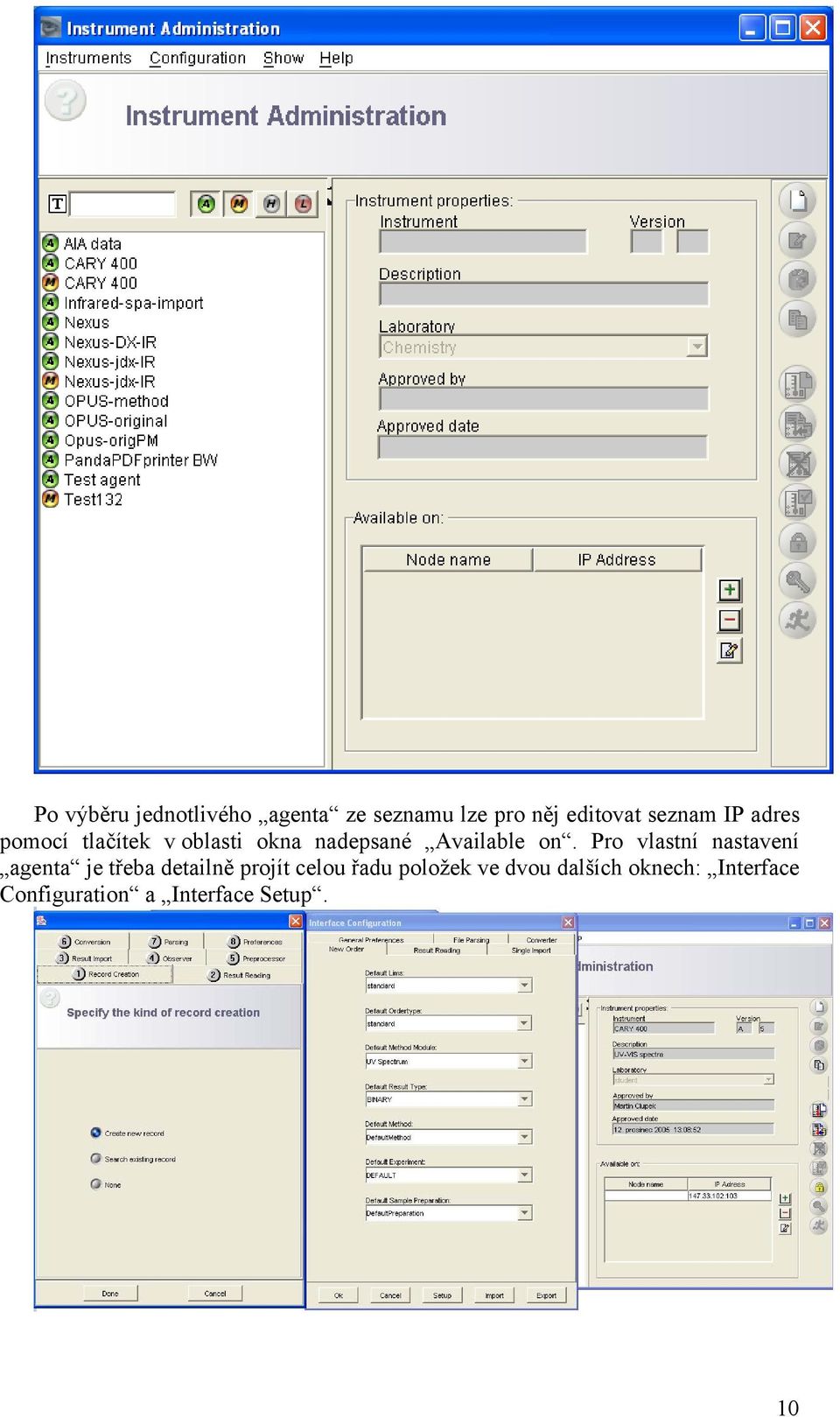 Pro vlastní nastavení agenta je třeba detailně projít celou řadu