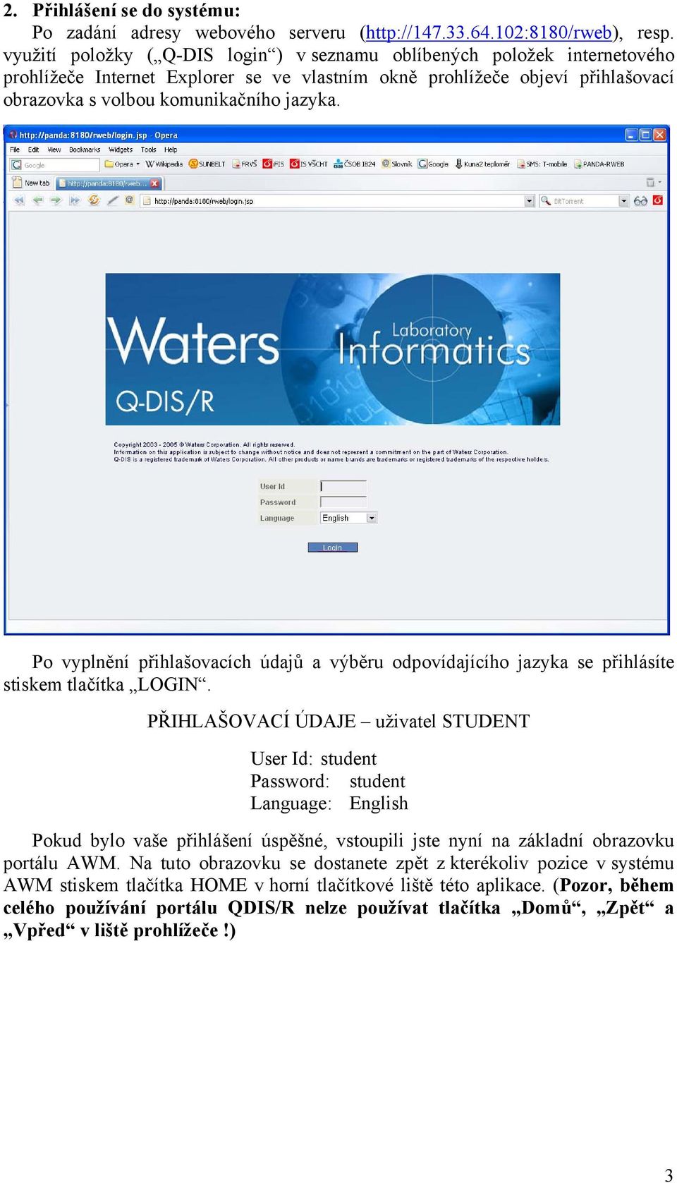 Po vyplnění přihlašovacích údajů a výběru odpovídajícího jazyka se přihlásíte stiskem tlačítka LOGIN.