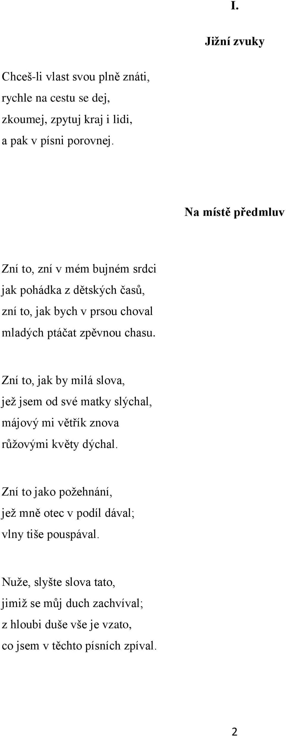 Zní to, jak by milá slova, jež jsem od své matky slýchal, májový mi větřík znova růžovými květy dýchal.