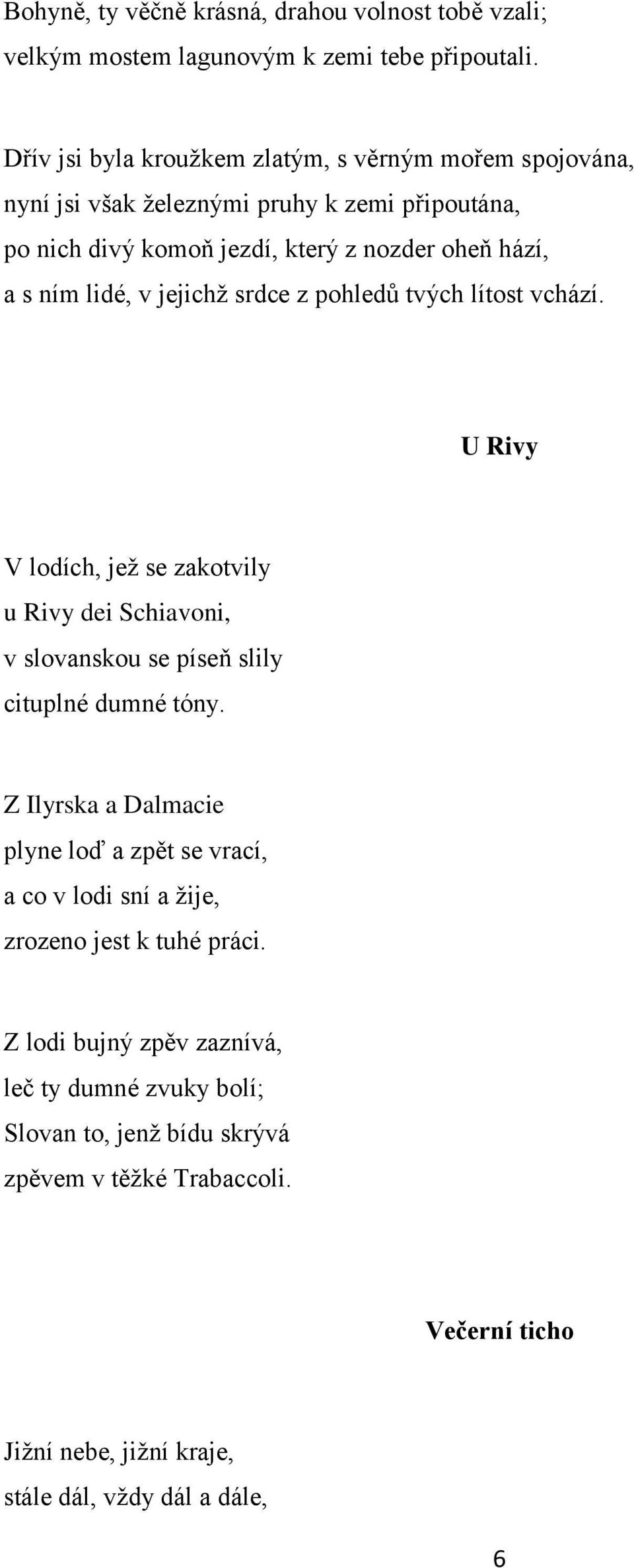 jejichž srdce z pohledů tvých lítost vchází. U Rivy V lodích, jež se zakotvily u Rivy dei Schiavoni, v slovanskou se píseň slily cituplné dumné tóny.