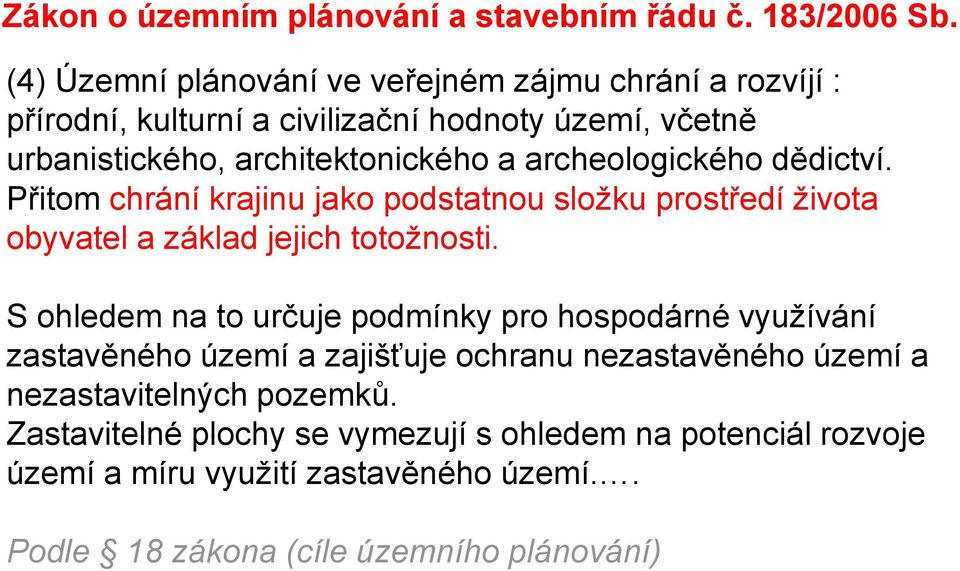 archeologického dědictví. Přitom chrání krajinu jako podstatnou složku prostředí života obyvatel a základ jejich totožnosti.