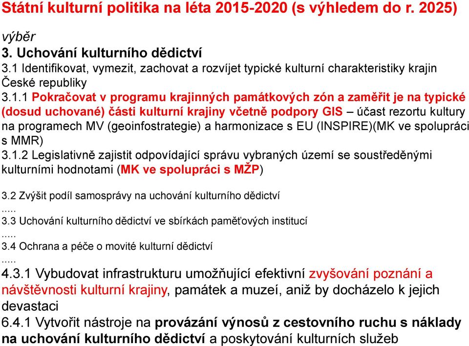 části kulturní krajiny včetně podpory GIS účast rezortu kultury na programech MV (geoinfostrategie) a harmonizace s EU (INSPIRE)(MK ve spolupráci s MMR) 3.1.