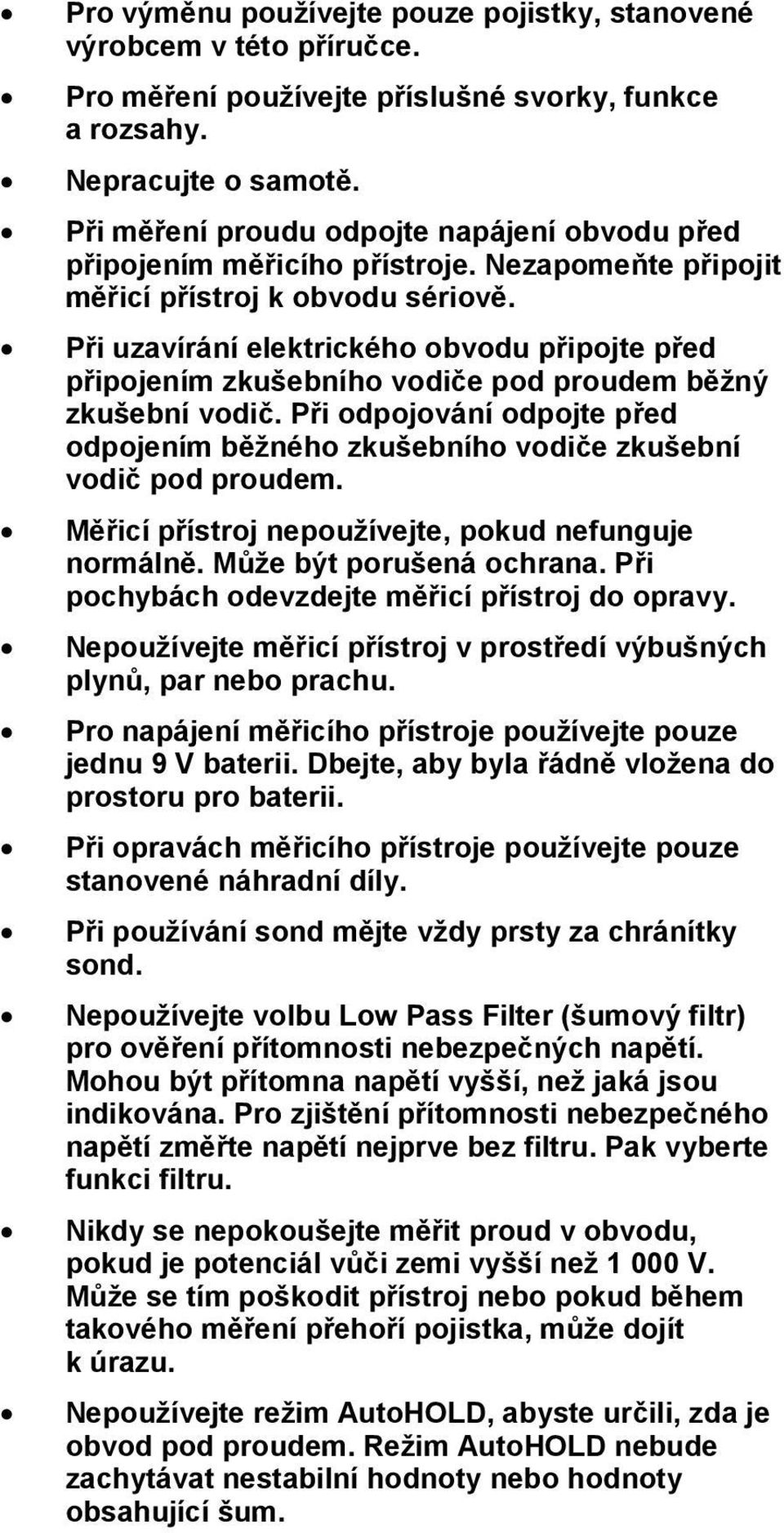 Při uzavírání elektrického obvodu připojte před připojením zkušebního vodiče pod proudem běžný zkušební vodič.