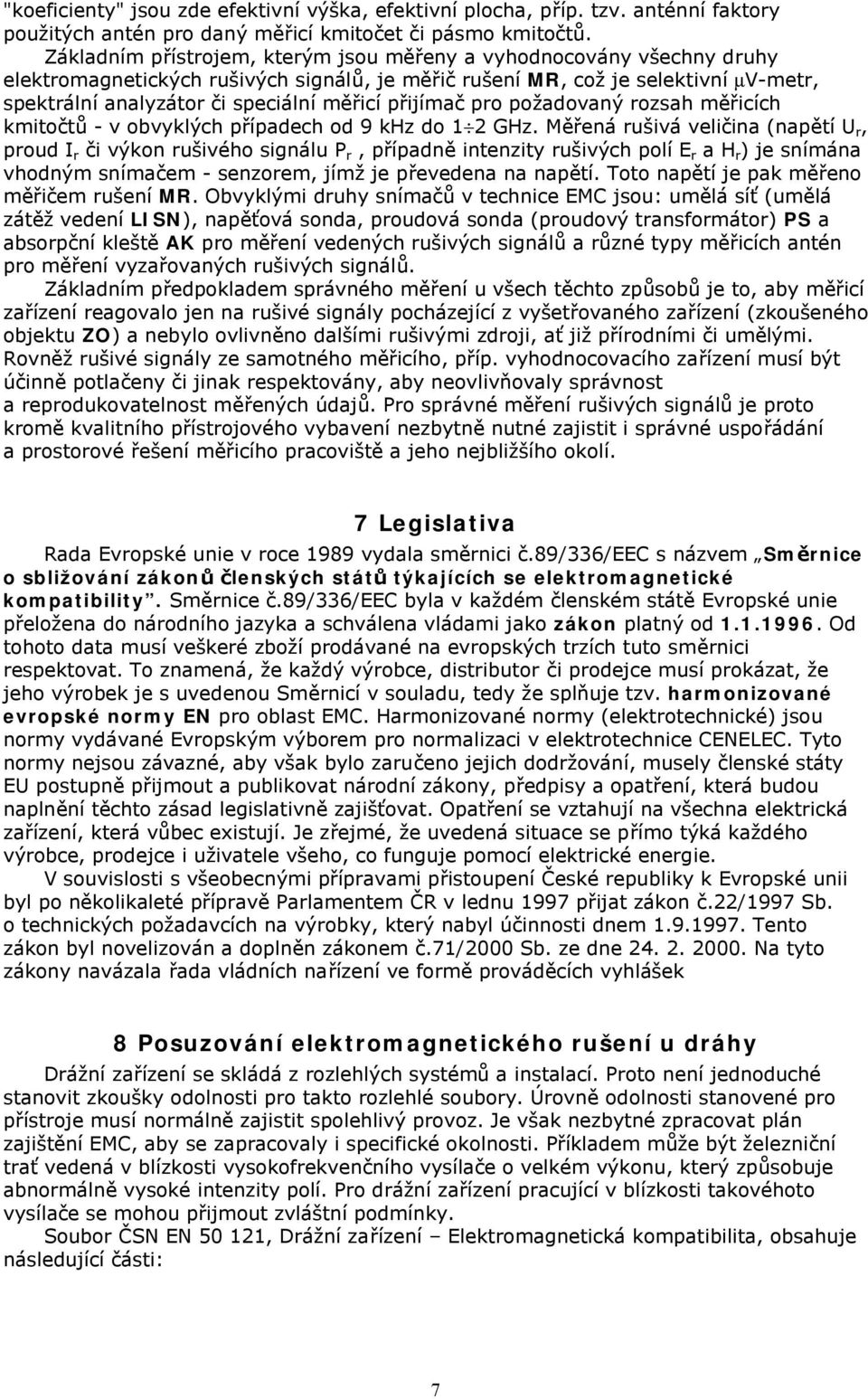 přijímač pro požadovaný rozsah měřicích kmitočtů - v obvyklých případech od 9 khz do 1 2 GHz.