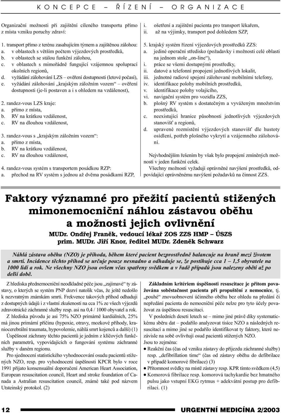 v oblastech s mimoøádnì fungující vzájemnou spoluprací okolních regionù, d.vyžádání zálohování LZS ovìøení dostupnosti (letové poèasí), e.