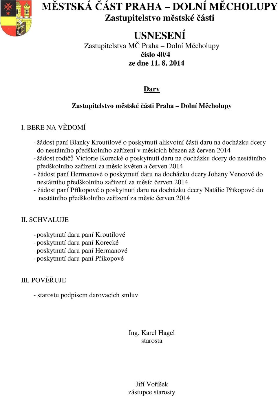 Vencové do nestátního předškolního zařízení za měsíc červen 2014 - žádost paní Příkopové o poskytnutí daru na docházku dcery Natálie Příkopové do nestátního předškolního zařízení za měsíc