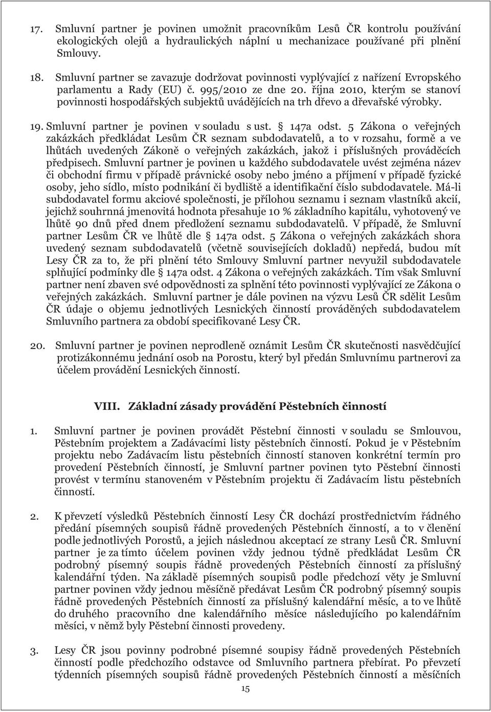 října 2010, kterým se stanoví povinnosti hospodářských subjektů uvádějících na trh dřevo a dřevařské výrobky. 19. Smluvní partner je povinen v souladu s ust. 147a odst.