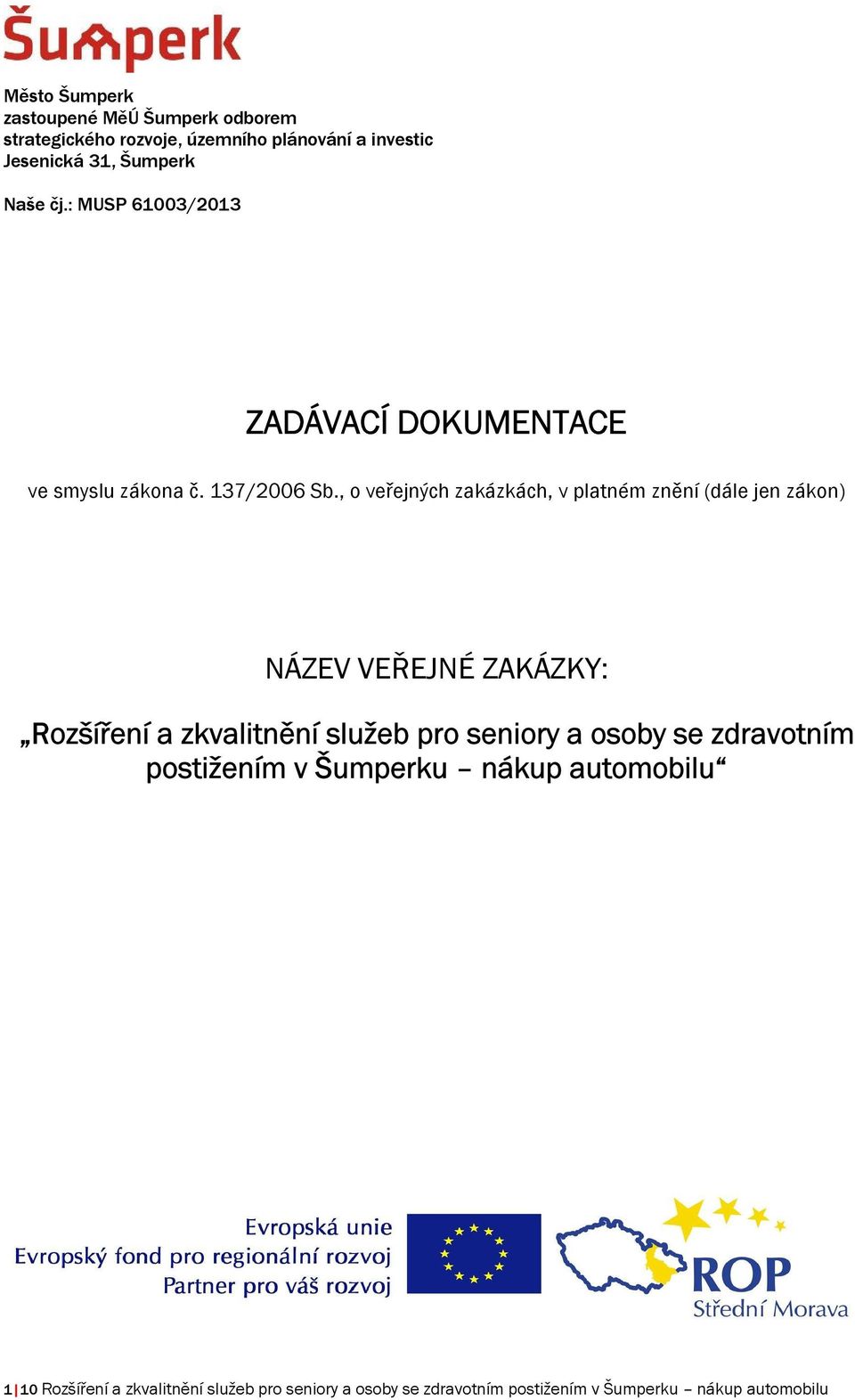 , o veřejných zakázkách, v platném znění (dále jen zákon) NÁZEV VEŘEJNÉ ZAKÁZKY: Rozšíření a zkvalitnění služeb pro