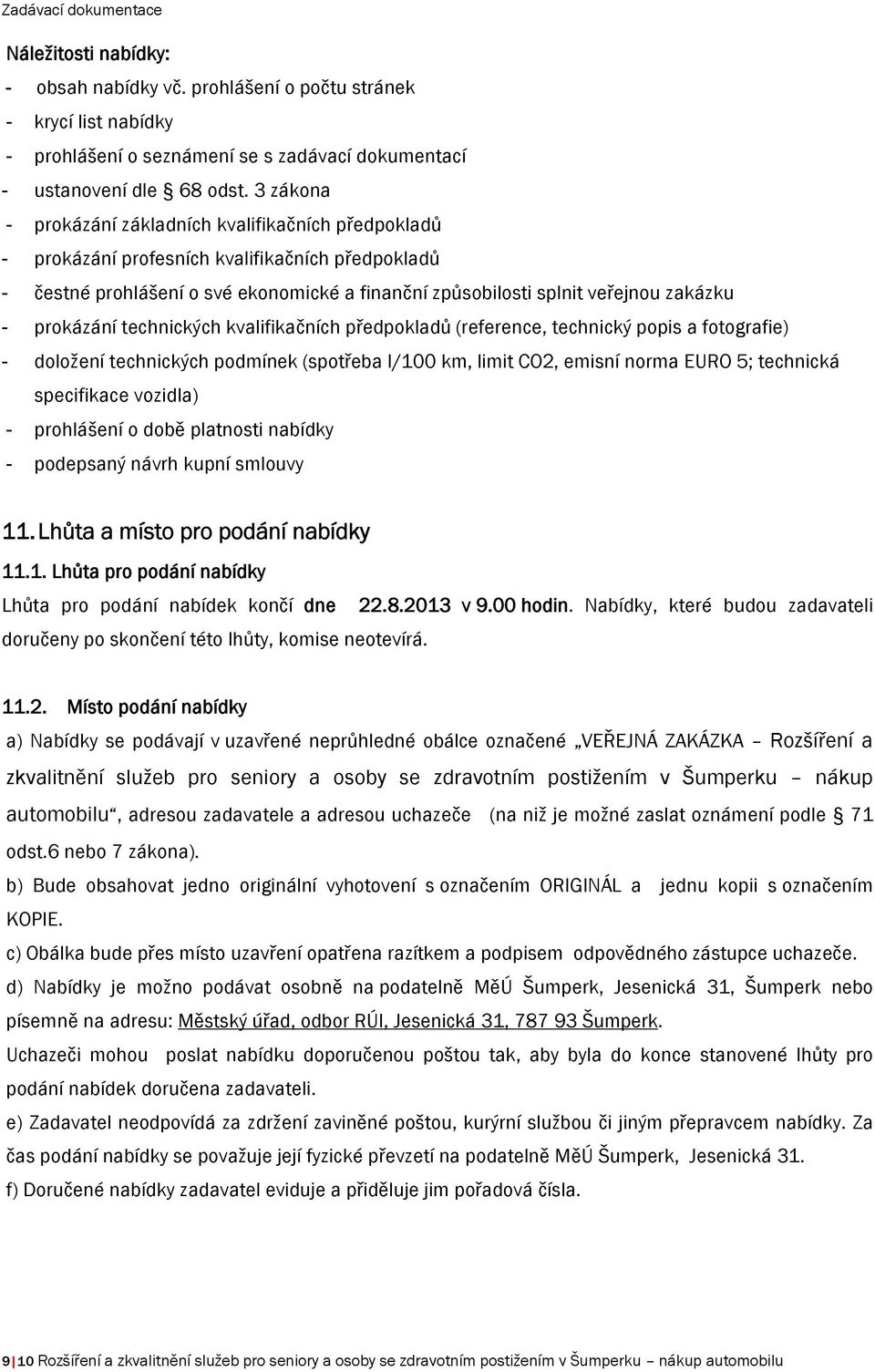 prokázání technických kvalifikačních předpokladů (reference, technický popis a fotografie) - doložení technických podmínek (spotřeba l/100 km, limit CO2, emisní norma EURO 5; technická specifikace