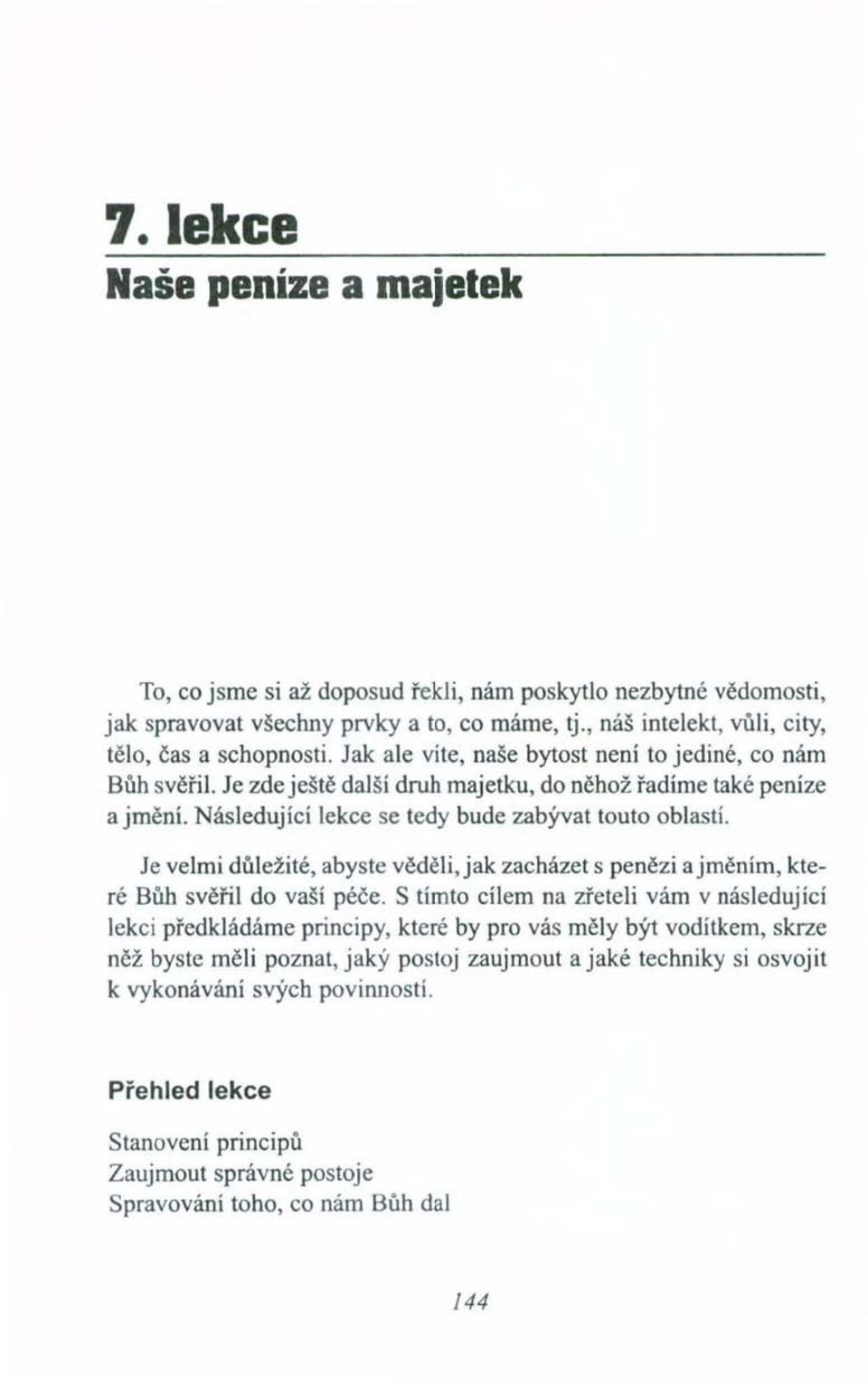 Je velmi důležité, abyste věděli, jak zacházet s penězi a jměním, které Bůh svěřil do vaší péče.