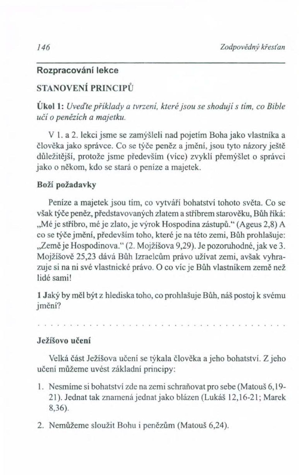 Co se týče peněz a jmění, jsou tyto názory ještě důležitější, protože jsme především (více) zvyklí přemýšlet o správci jako o někom, kdo se stará o peníze a majetek.