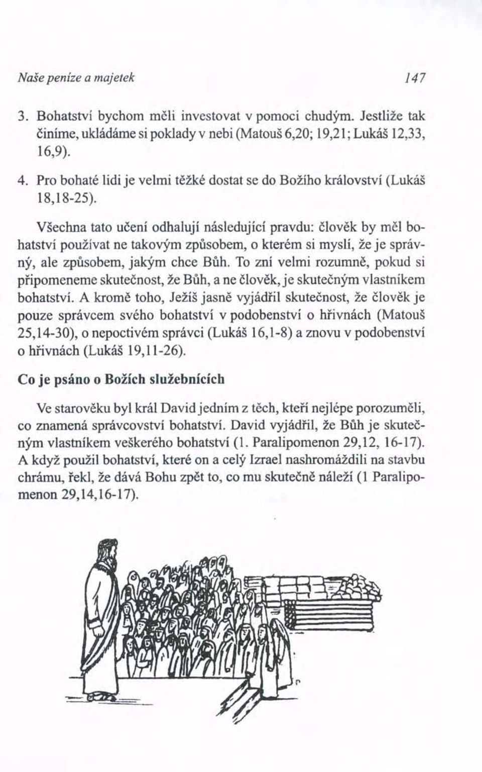 Všechna tato učení odhalují následující pravdu: člověk by měl bohatství používat ne takovým způsobem, o kterém si myslí, že je správný, ale způsobem, jakým chce Bůh.