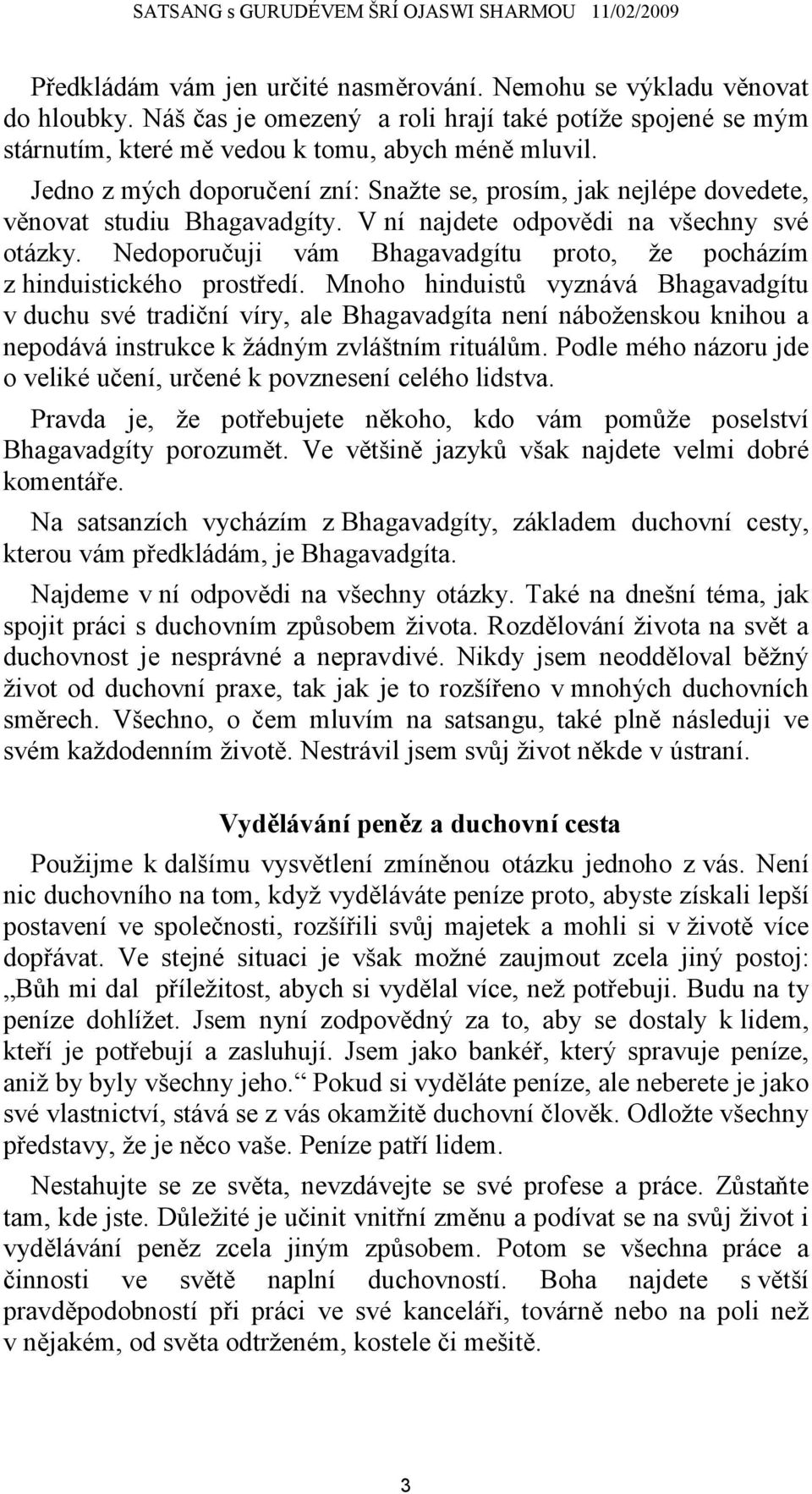 Nedoporučuji vám Bhagavadgítu proto, že pocházím z hinduistického prostředí.