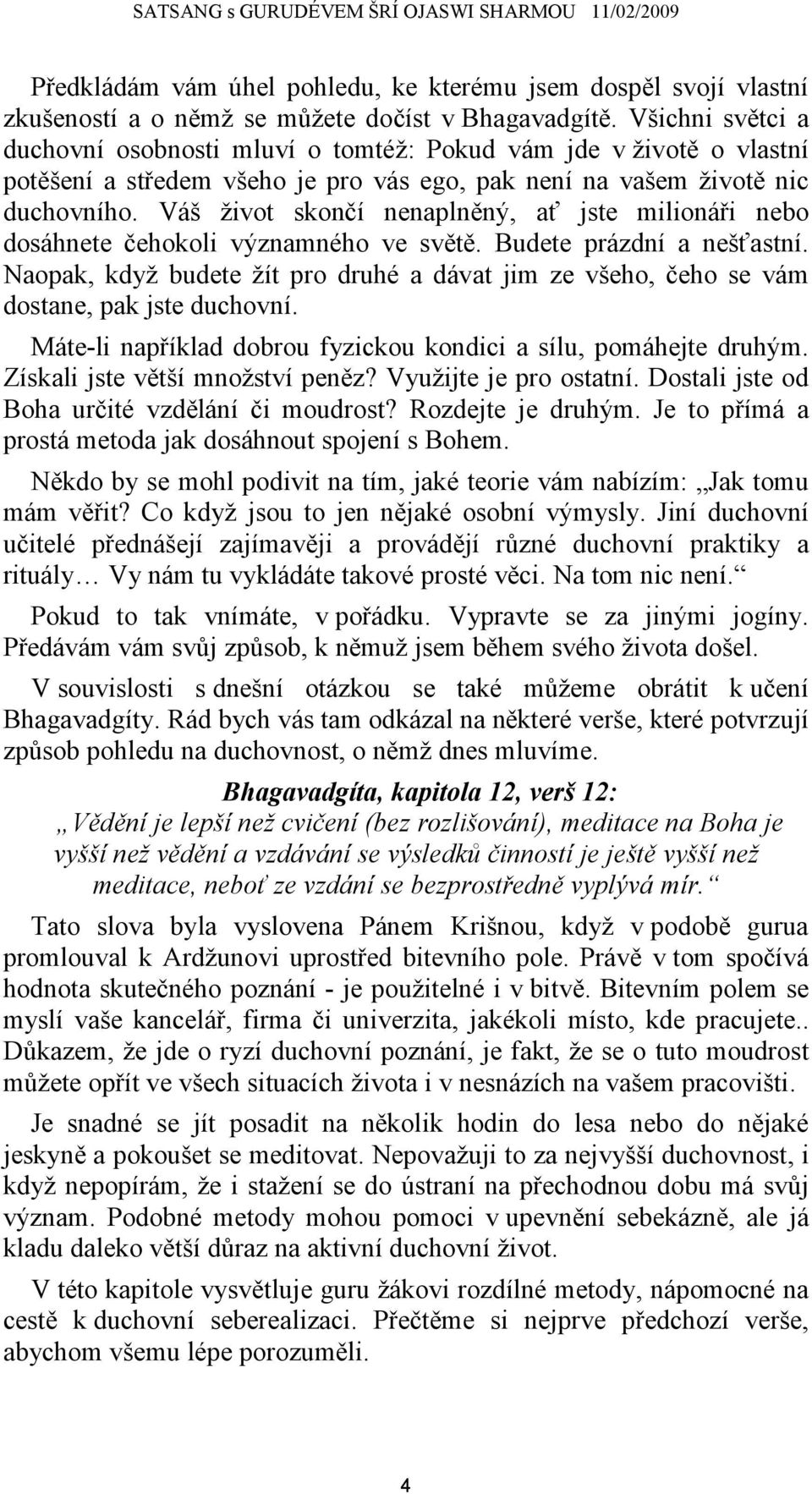 Váš život skončí nenaplněný, ať jste milionáři nebo dosáhnete čehokoli významného ve světě. Budete prázdní a nešťastní.