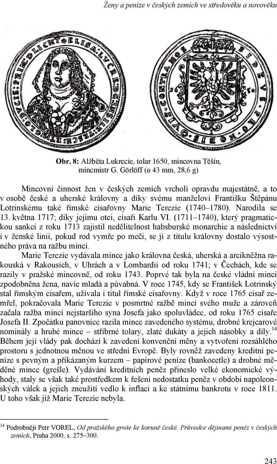 císařovny Marie Terezie (1740 1780). Narodila se 13. května 1717; díky jejímu otci, císaři Karlu VI.