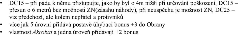 ZN, DC25 viz předchozí, ale kolem nepřátel a protivníků více jak 5 úrovní přidává