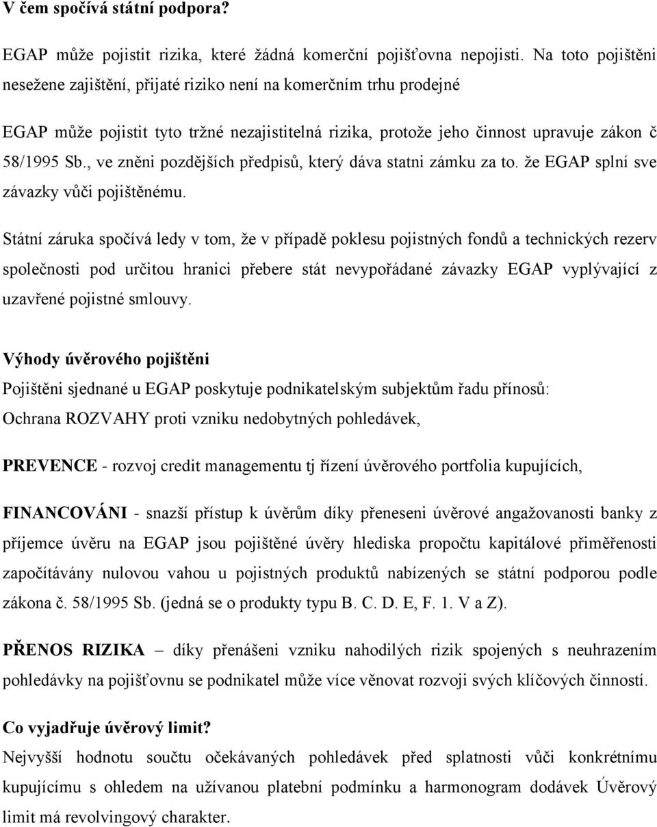 , ve zněni pozdějších předpisů, který dáva statni zámku za to. že EGAP splní sve závazky vůči pojištěnému.