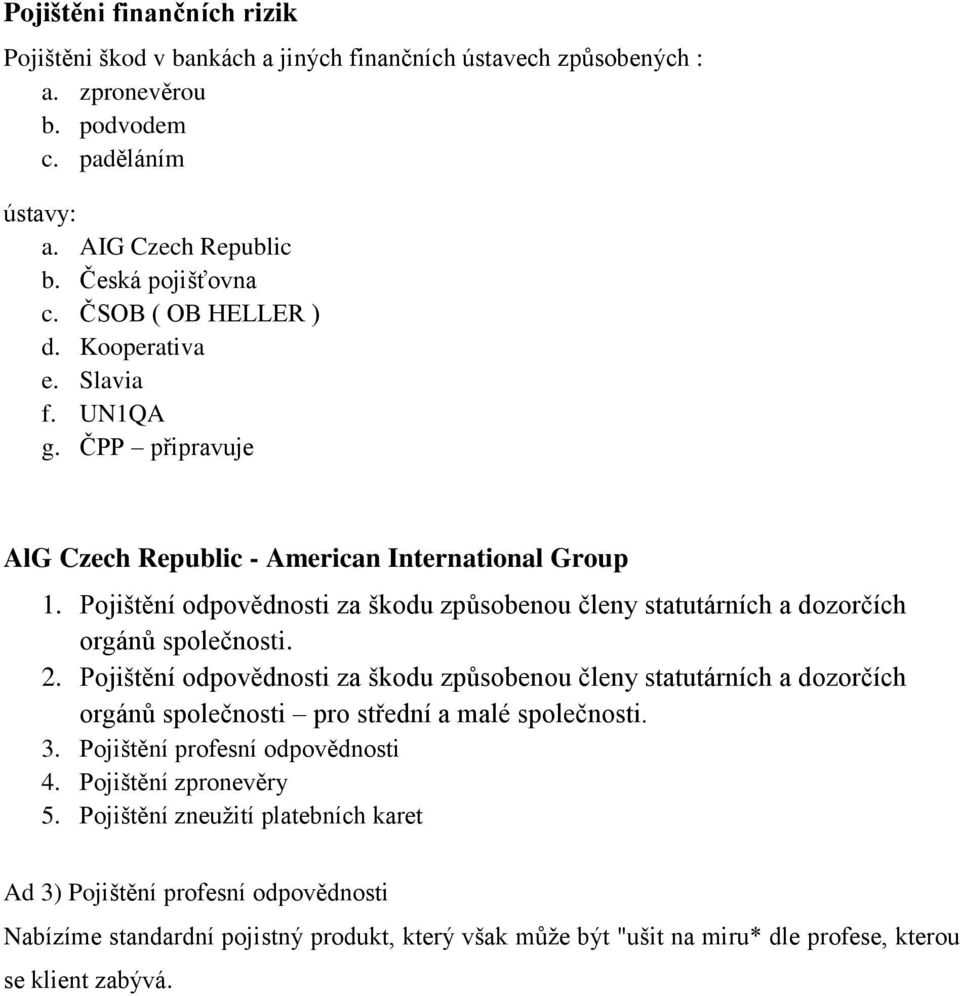 Pojištění odpovědnosti za škodu způsobenou členy statutárních a dozorčích orgánů společnosti. 2.