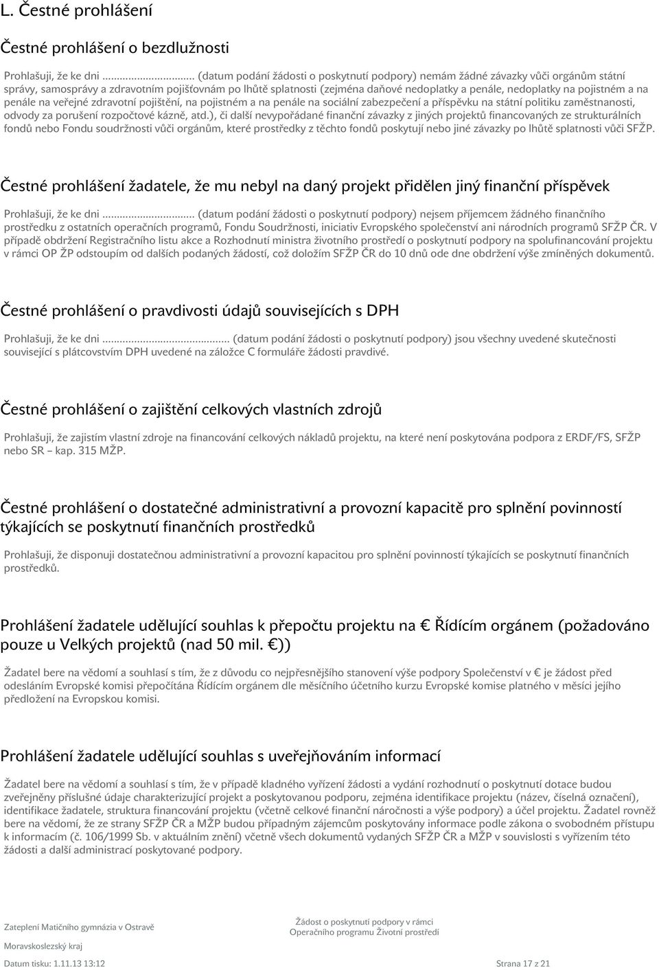 na pojistném a na penále na veřejné zdravotní pojištění, na pojistném a na penále na sociální zabezpečení a příspěvku na státní politiku zaměstnanosti, odvody za porušení rozpočtové kázně, atd.