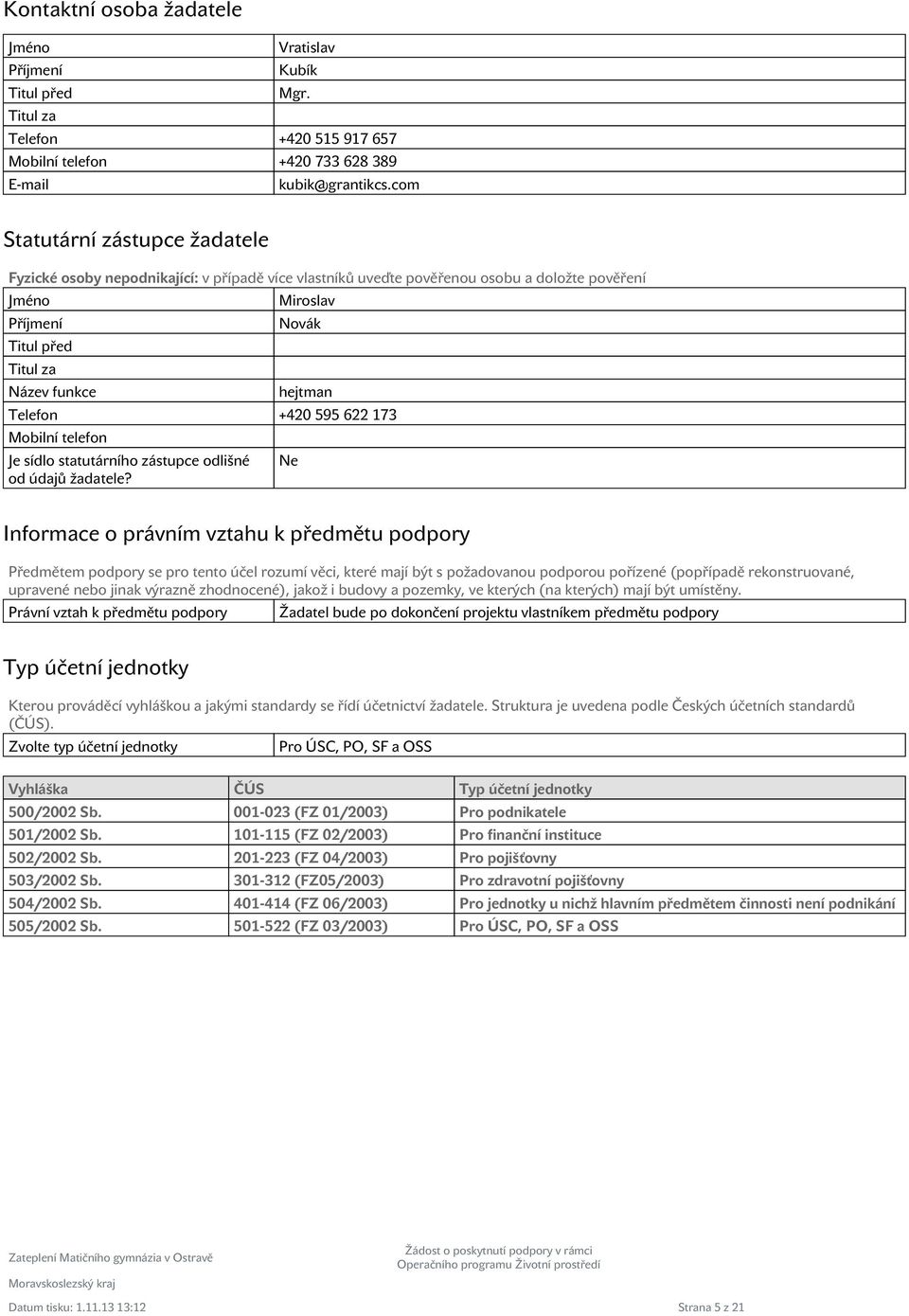 Telefon +420 595 622 173 Mobilní telefon Je sídlo statutárního zástupce odlišné od údajů žadatele?