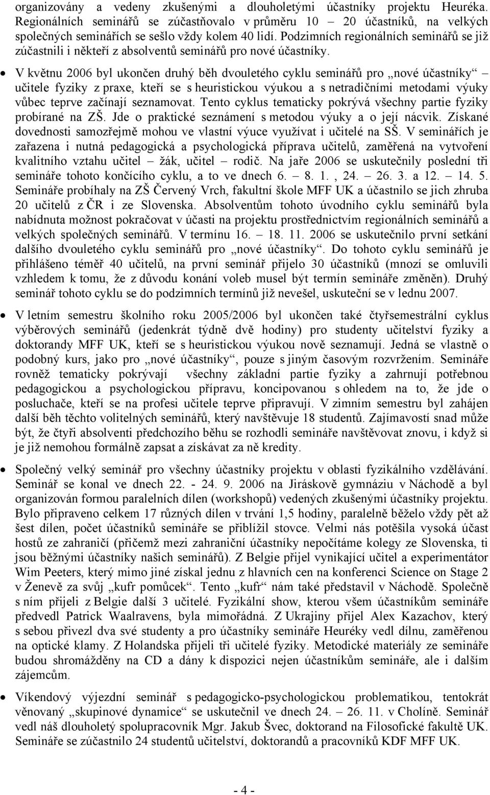 Podzimních regionálních seminářů se již zúčastnili i někteří z absolventů seminářů pro nové účastníky.