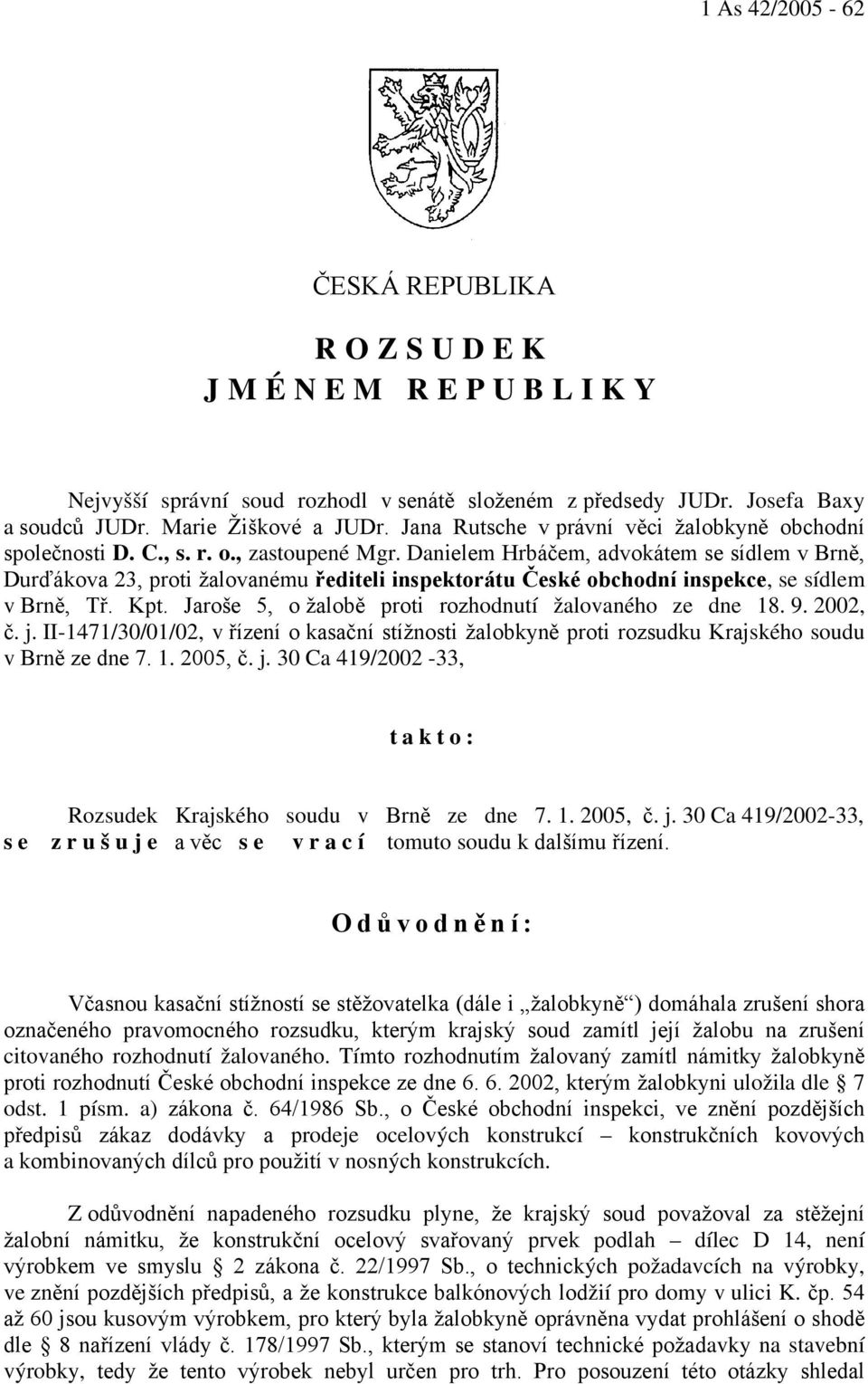 Danielem Hrbáčem, advokátem se sídlem v Brně, Durďákova 23, proti žalovanému řediteli inspektorátu České obchodní inspekce, se sídlem v Brně, Tř. Kpt.