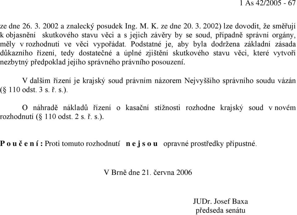 V dalším řízení je krajský soud právním názorem Nejvyššího správního soudu vázán ( 110 odst. 3 s. ř. s.).