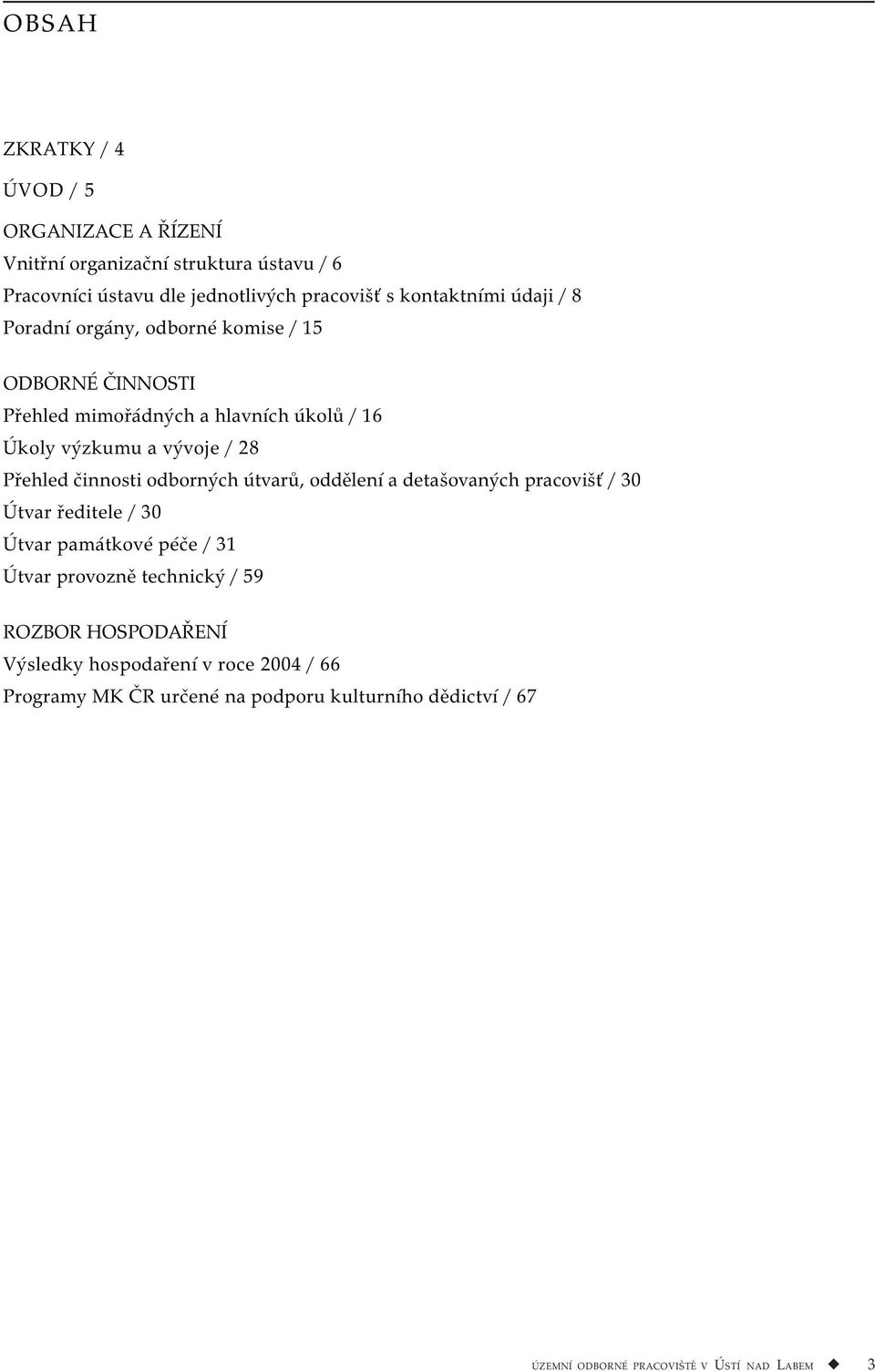 činnosti odborných útvarů, oddělení a detašovaných pracovišť / 30 Útvar ředitele / 30 Útvar památkové péče / 31 Útvar provozně technický / 59