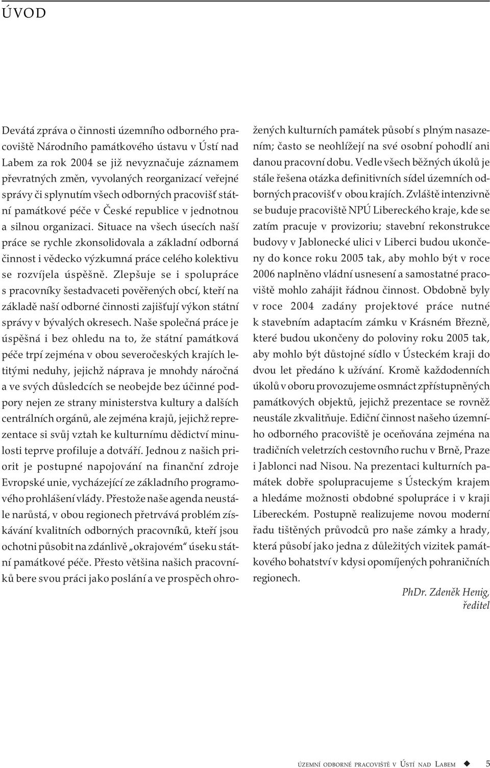 Situace na všech úsecích naší práce se rychle zkonsolidovala a základní odborná činnost i vědecko výzkumná práce celého kolektivu se rozvíjela úspěšně.