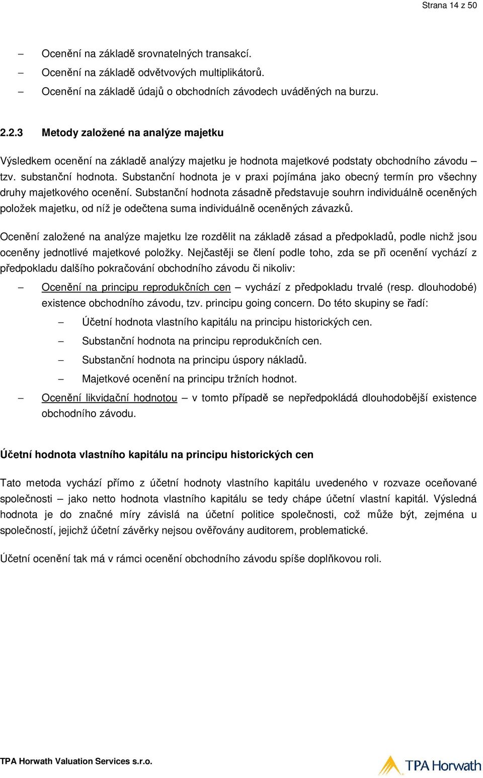 Substanční ní hodnota je v praxi pojímána jako obecný termín pro všechny druhy majetkového ocenění.