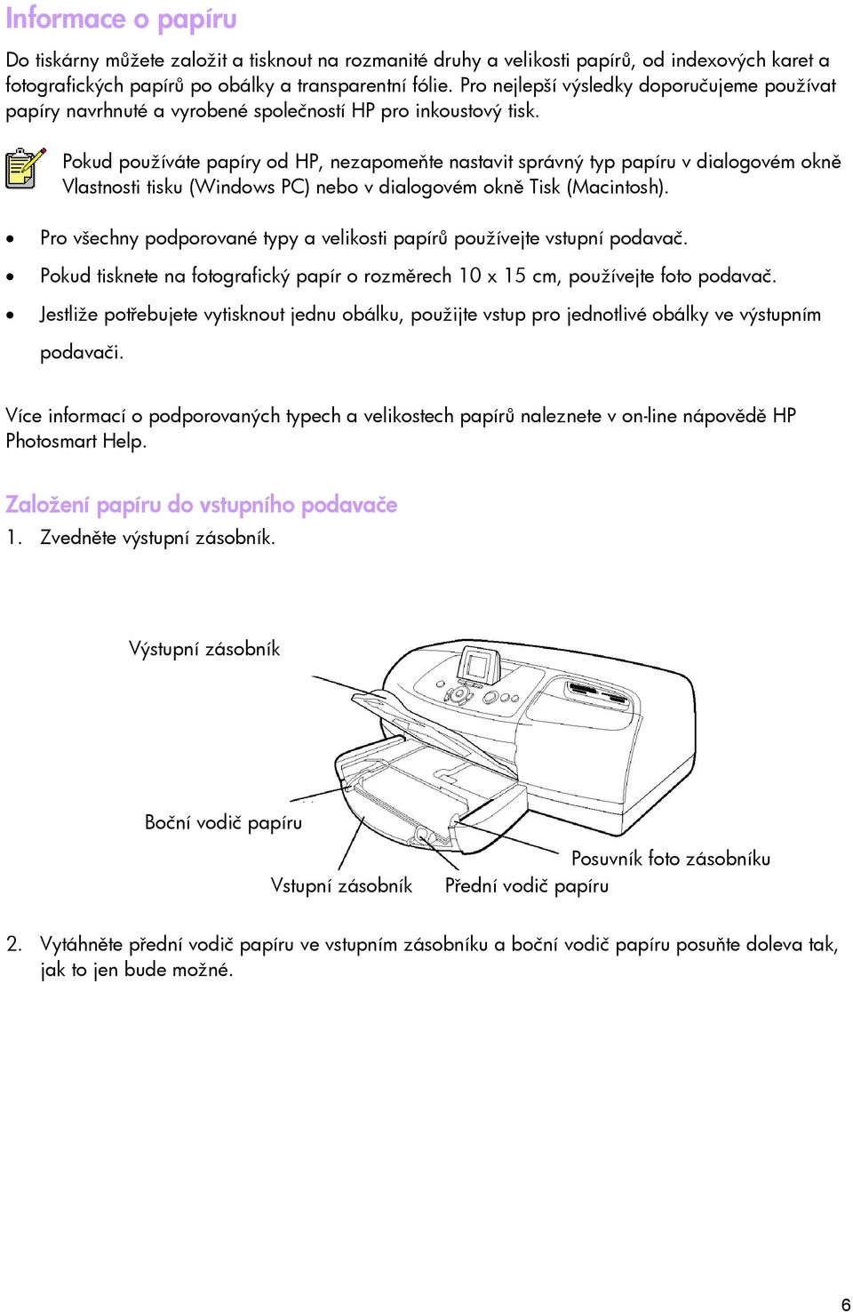 Pokud používáte papíry od HP, nezapomeňte nastavit správný typ papíru v dialogovém okně Vlastnosti tisku (Windows PC) nebo v dialogovém okně Tisk (Macintosh).