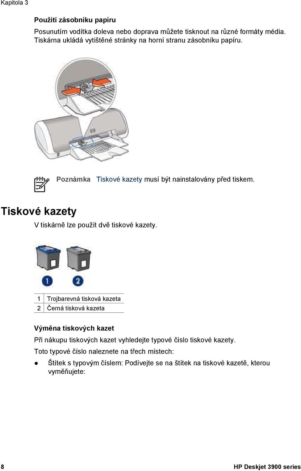 Tiskové kazety V tiskárně lze použít dvě tiskové kazety.