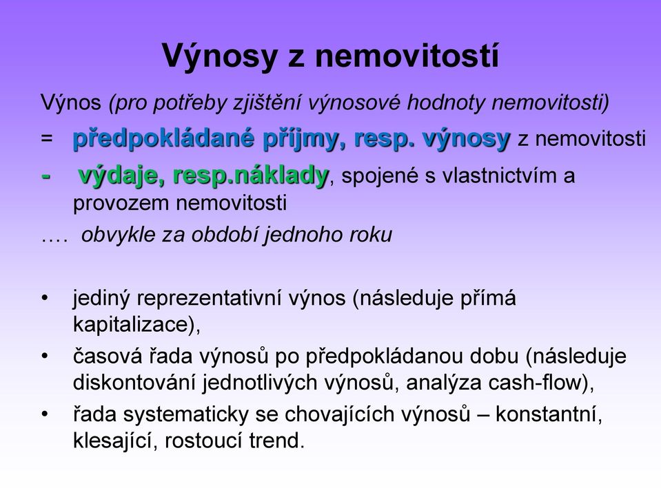 obvykle za období jednoho roku jediný reprezentativní výnos (následuje přímá kapitalizace), časová řada výnosů po