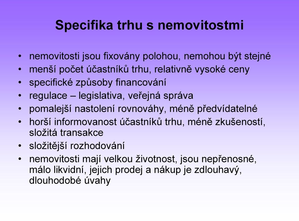 rovnováhy, méně předvídatelné horší informovanost účastníků trhu, méně zkušeností, složitá transakce složitější