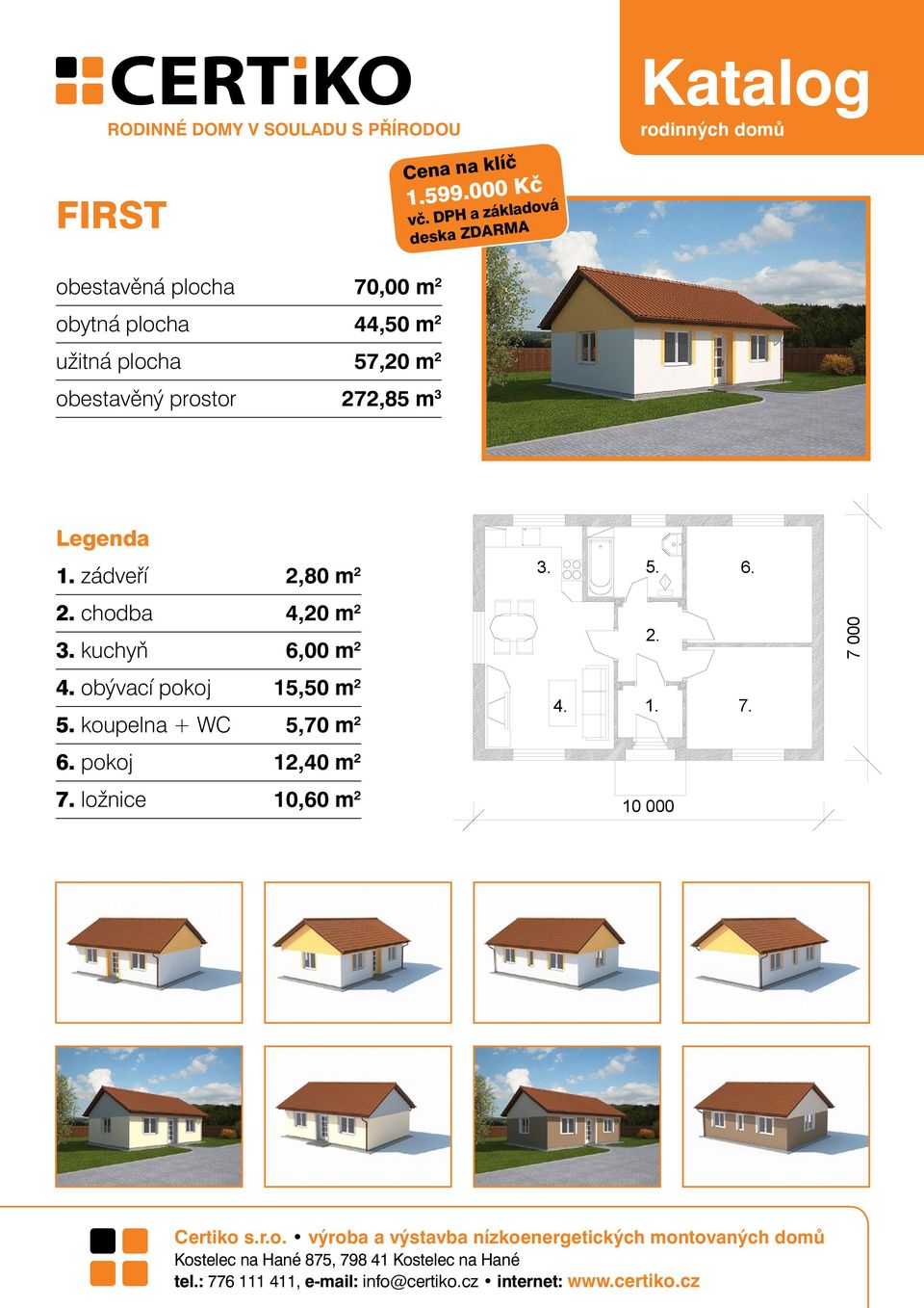 plocha 57,20 m 2 obestavěný prostor 272,85 m 3 zádveří 2,80 m 2