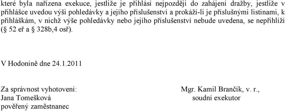 výše pohledávky nebo jejího příslušenství nebude uvedena, se nepřihlíží ( 52 eř a 328b,4 osř).