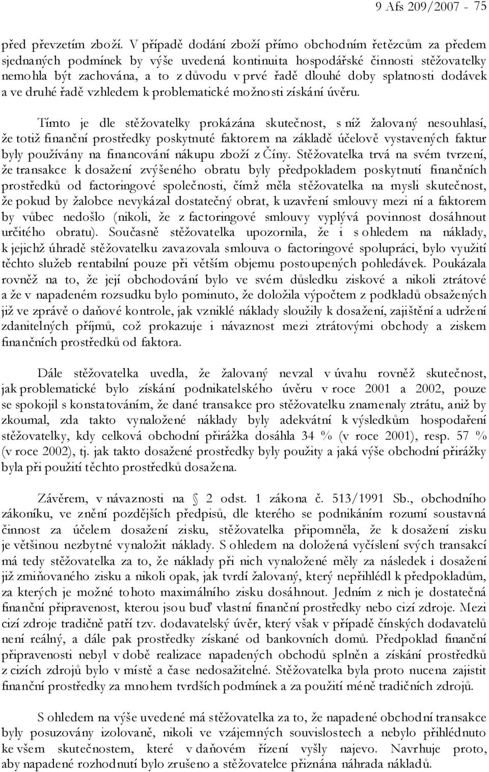 splatnosti dodávek a ve druhé řadě vzhledem k problematické možnosti získání úvěru.