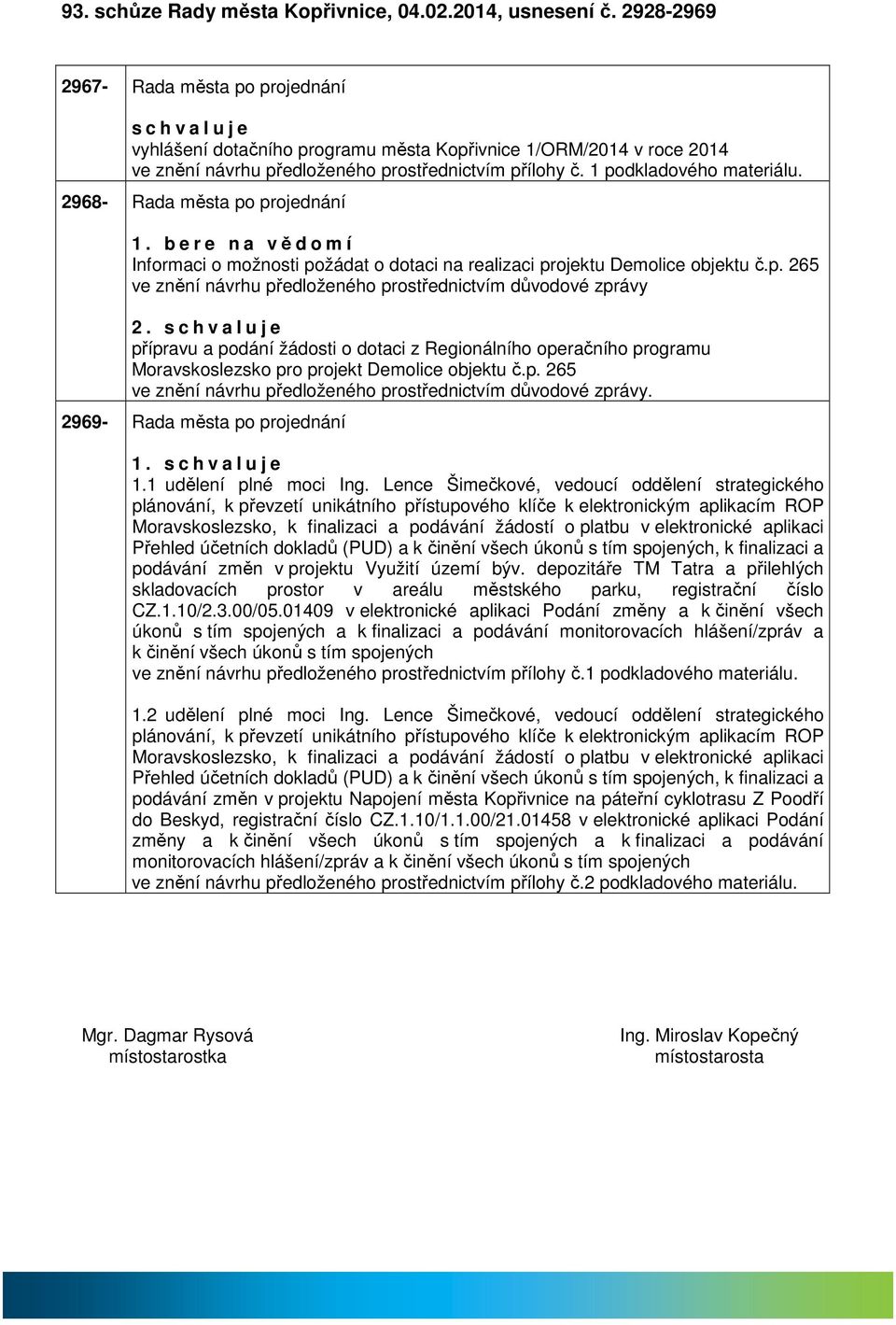 2968- Rd měst po projednání 1. b e r e n vědomí Informci o možnosti požádt o dotci n relizci projektu Demolice objektu č.p. 265 ve znění návrhu předloženého prostřednictvím důvodové zprávy 2.