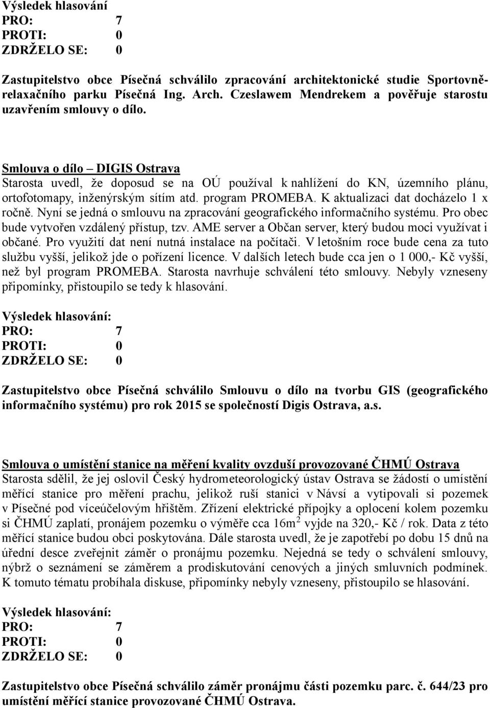 Smlouva o dílo DIGIS Ostrava Starosta uvedl, že doposud se na OÚ používal k nahlížení do KN, územního plánu, ortofotomapy, inženýrským sítím atd. program PROMEBA.