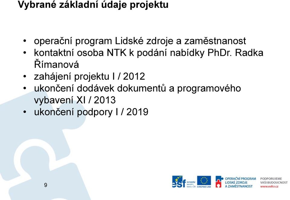 Radka Římanová zahájení projektu I / 2012 ukončení dodávek