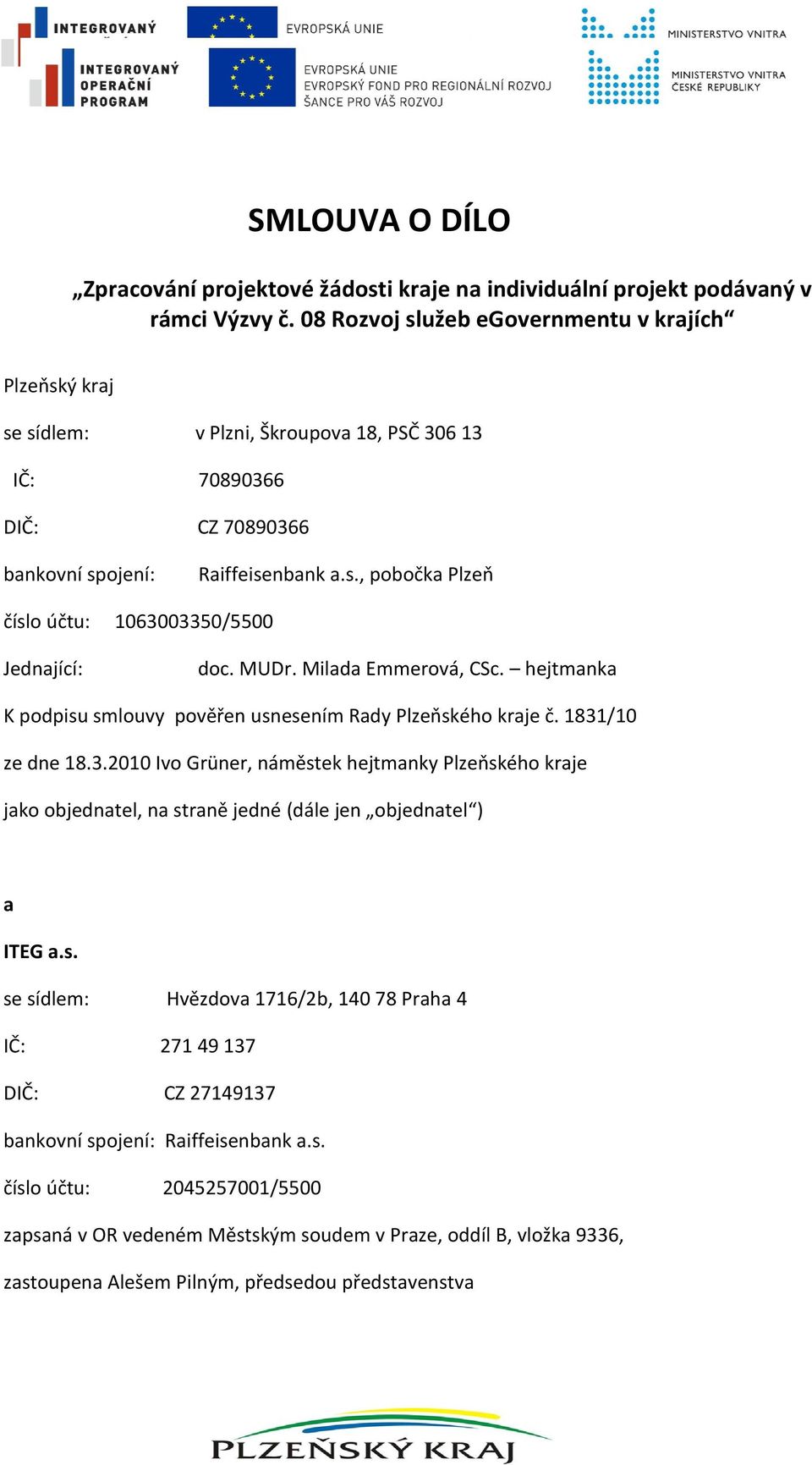 MUDr. Milada Emmerová, CSc. hejtmanka K podpisu smlouvy pověřen usnesením Rady Plzeňského kraje č. 1831