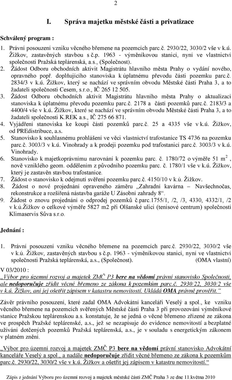 latnému převodu části pozemku parc.č. 2834/3 v k.ú. Žižkov, který se nachází ve správním obvodu Městské části Praha 3,