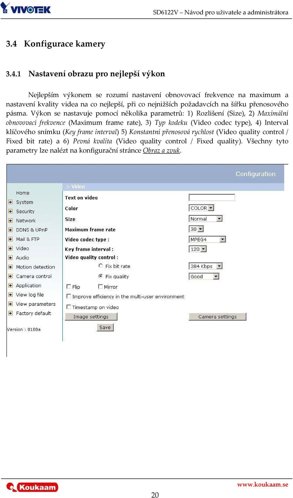 Výkon se nastavuje pomocí několika parametrů: 1) Rozlišení (Size), 2) Maximální obnovovací frekvence (Maximum frame rate), 3) Typ kodeku (Video codec type), 4)