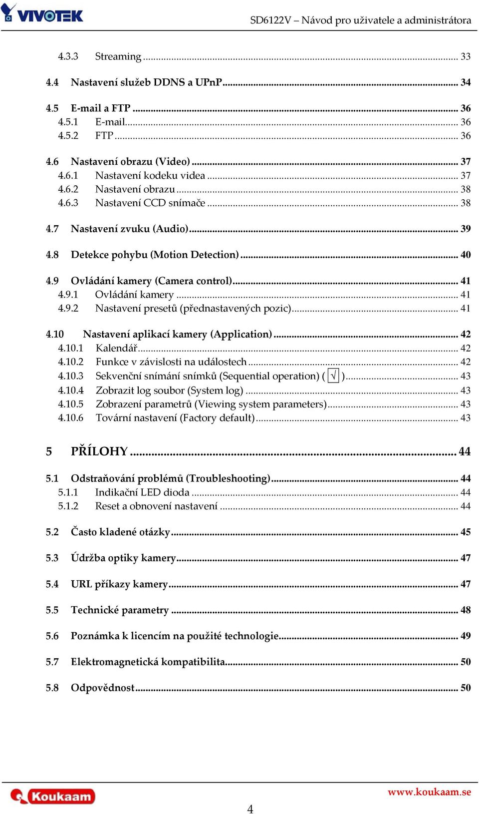 .. 41 4.10 Nastavení aplikací kamery (Application)... 42 4.10.1 Kalendář... 42 4.10.2 Funkce v závislosti na událostech... 42 4.10.3 Sekvenční snímání snímků (Sequential operation) ( )... 43 4.10.4 Zobrazit log soubor (System log).