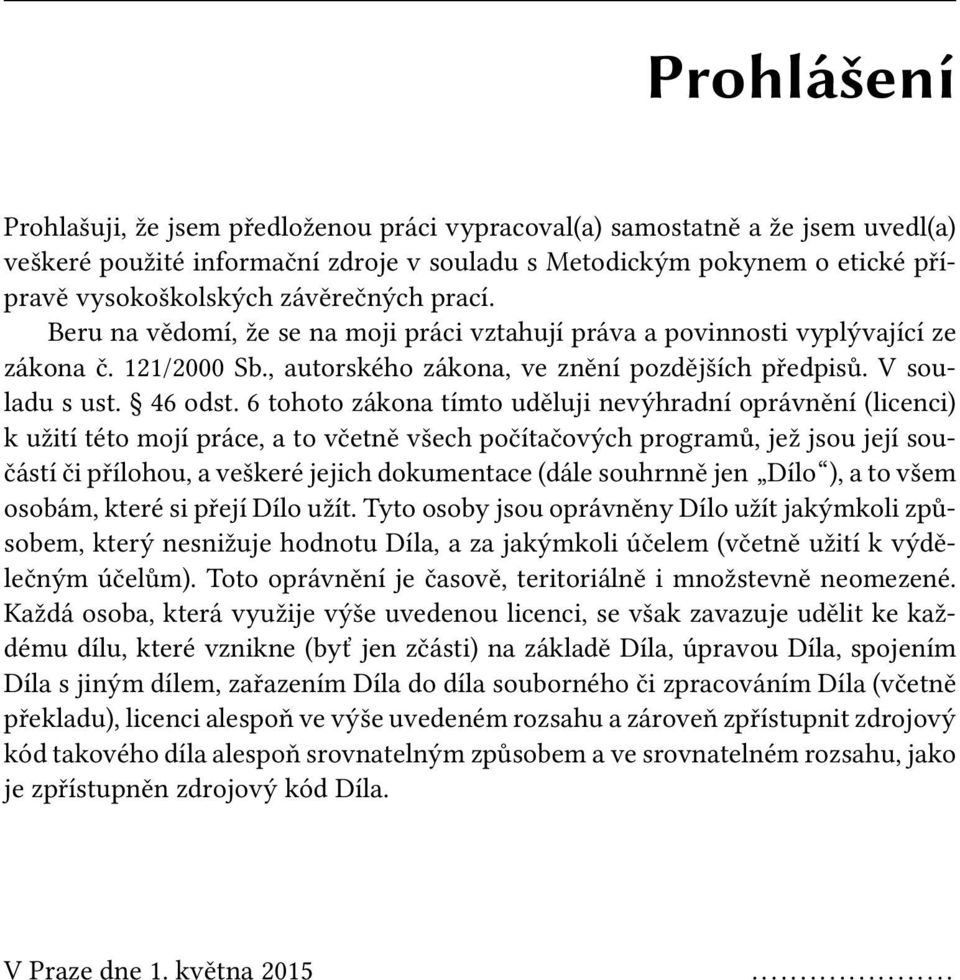 6 tohoto zákona tímto uděluji nevýhradní oprávnění (licenci) k užití této mojí práce, a to včetně všech počítačových programů, jež jsou její součástí či přílohou, a veškeré jejich dokumentace (dále