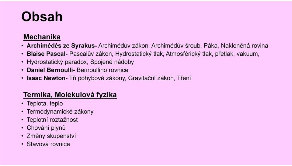 Daniel Bernoulli- Bernoulliho rovnice Isaac Newton- Tři pohybové zákony, Gravitační zákon, Tření Termika,