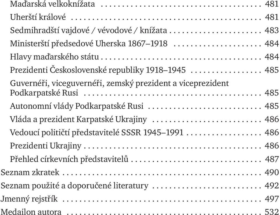 ................ 485 Guvernéři, viceguvernéři, zemský prezident a viceprezident Podkarpatské Rusi.......................................... 485 Autonomní vlády Podkarpatské Rusi.