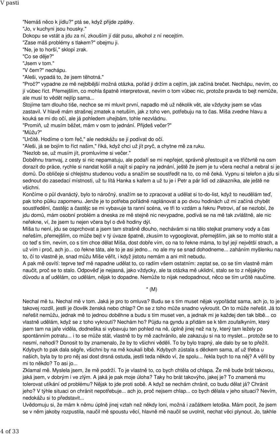 " vypadne ze mě nejblbější možná otázka, pořád ji držím a cejtím, jak začíná brečet. Nechápu, nevím, co jí vůbec říct.