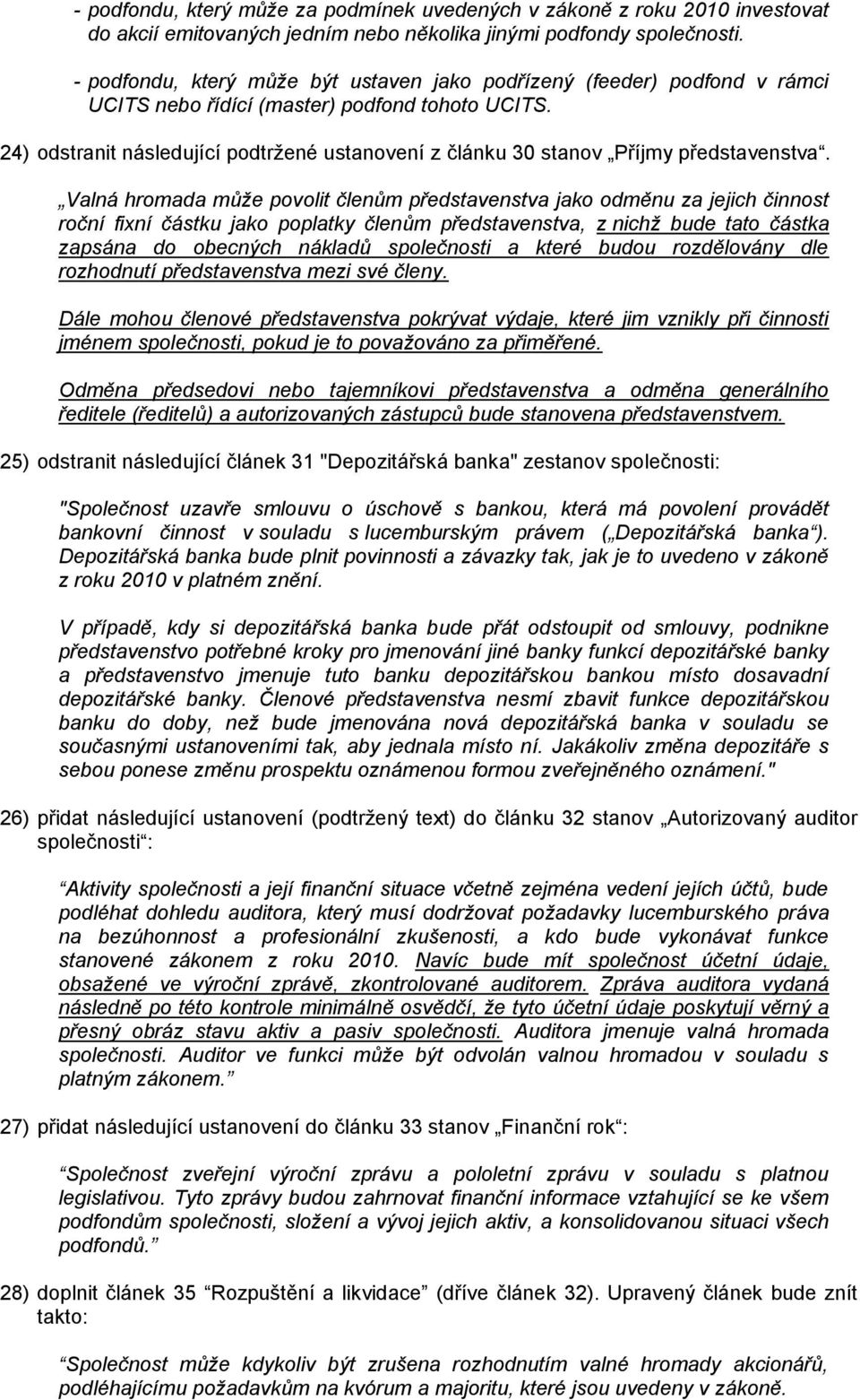 24) odstranit následující podtržené ustanovení z článku 30 stanov Příjmy představenstva.