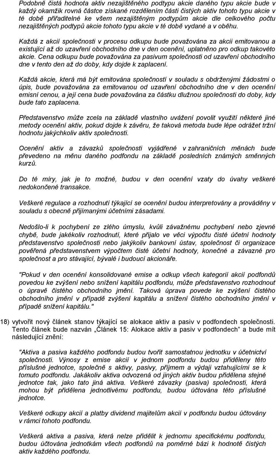 Každá z akcií společnosti v procesu odkupu bude považována za akcii emitovanou a existující až do uzavření obchodního dne v den ocenění, uplatněno pro odkup takovéto akcie.